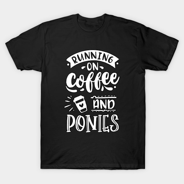 Running on Coffee and Ponies - Pony Fan T-Shirt by BlueTodyArt